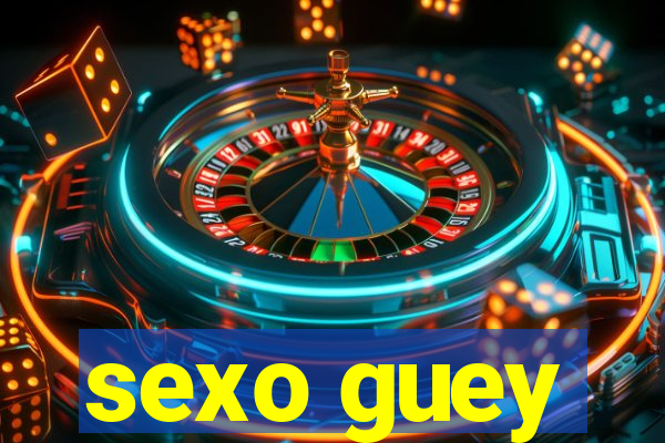 sexo guey